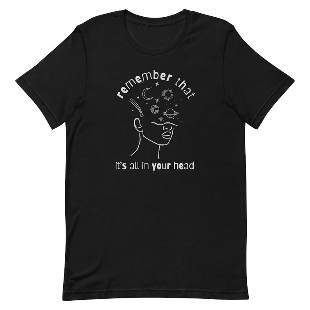 Remember That It_s All In Your Head Black Unisex T-Shirt